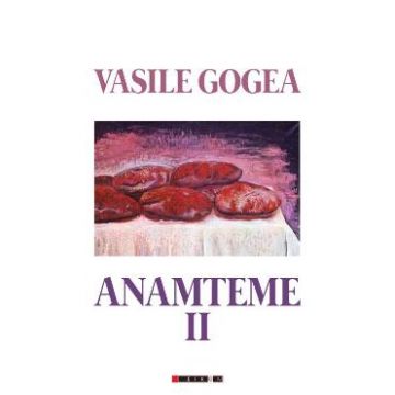 Anamteme II - Vasile Gogea