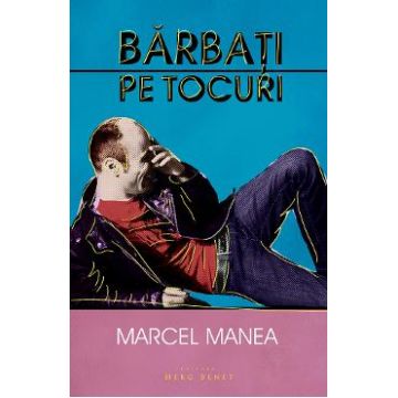 Barbati pe tocuri - Marcel Manea
