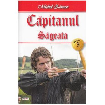 Capitanul Vol. 3: Sageata - Michel Zevaco