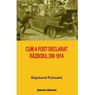 Cum a fost declarat razboiul din 1914 - Raymond Poincare