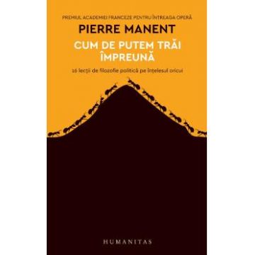 Cum de putem trai impreuna - Pierre Manent