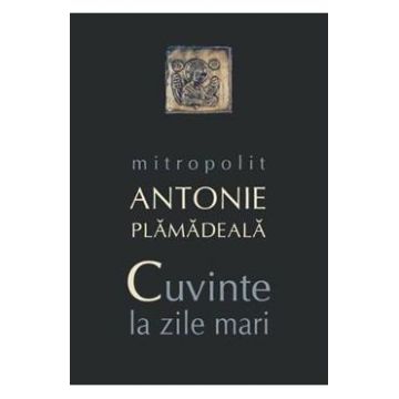 Cuvinte la zile mari - Mitropolit Antonie Plamadeala