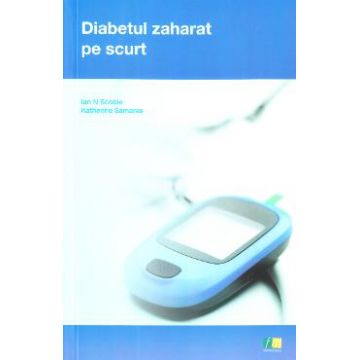 Diabetul zaharat pe scurt - Ian N. Scobie, Katherine Samaras