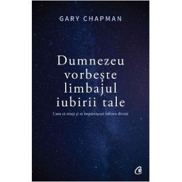 Dumnezeu vorbeste limbajul iubirii tale - Gary Chapman