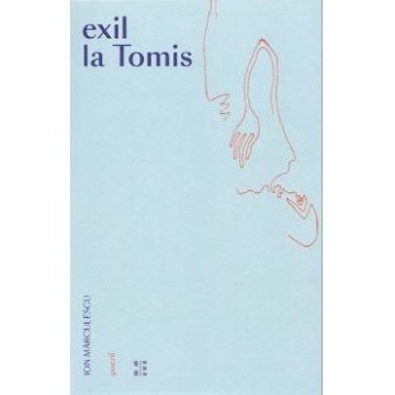 Exil la Tomis - Ion Marculescu