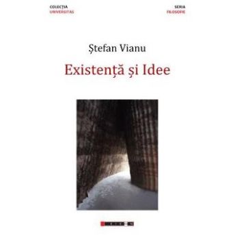Existenta si idee - Stefan Vianu