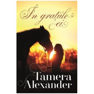 In gratiile ei - Tamera Alexander