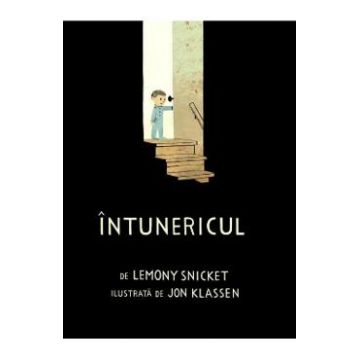 Intunericul - Lemony Snicket, Jon Klassen