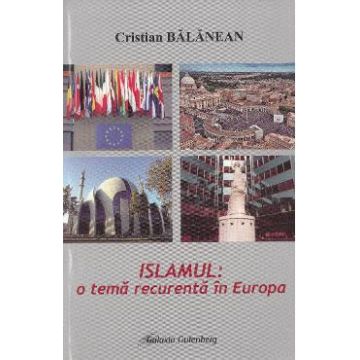 Islamul: o tema recurenta in Europa - Cristian Balanean