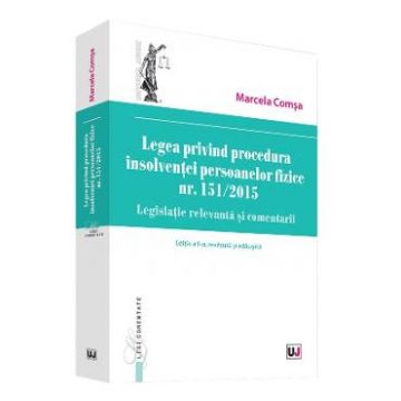 Legea privind procedura insolventei persoanelor fizice nr. 151/ 2015 ed.2 - Marcela Comsa