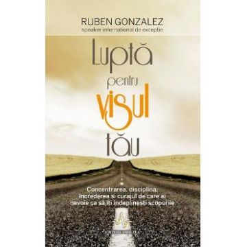 Lupta pentru visul tau - Ruben Gonzalez