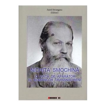 Nichita Smochina: O viata de aparator al romanilor transnistreni - Aurel Strungaru