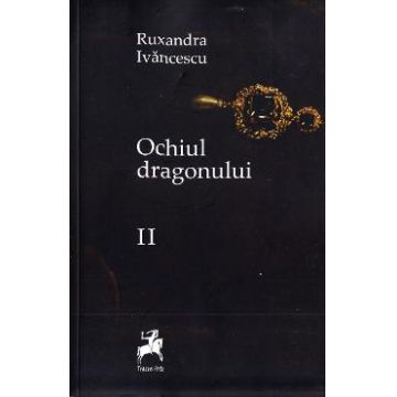 Ochiul dragonului Vol. 2 Ed. 2 - Ruxandra Ivanescu