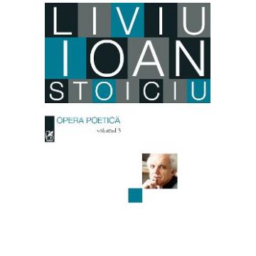 Opera poetica vol.3 - Liviu Ioan Stoiciu