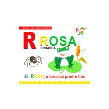 R de la Rosa, Broasca - Rosa, o broasca printre flori (necartonat)