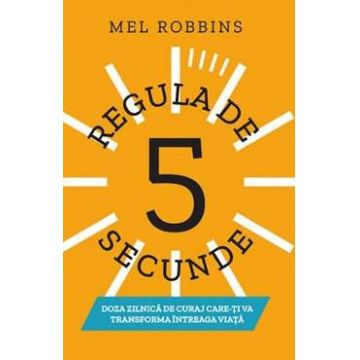 Regula de 5 secunde - Mel Robbins