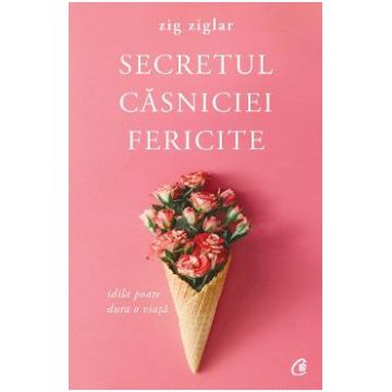 Secretul casniciei fericite ed.2 - Zig Ziglar