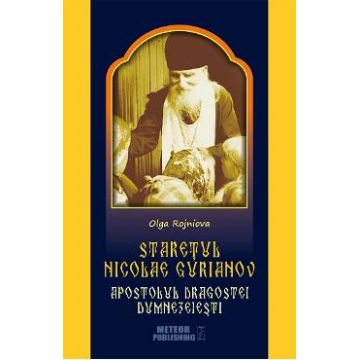 Staretul Nicolae Gurianov. Apostolul dragostei dumnezeiesti - Olga Rojniova