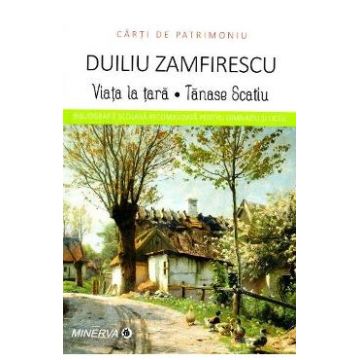 Viata la tara. Tanase Scatiu - Duiliu Zamfirescu (Carti de patrimoniu)
