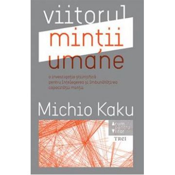 Viitorul mintii umane - Michio Kaku