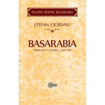 Basarabia: Populatia. Istoria. Cultura - Stefan Ciobanu
