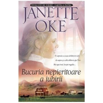 Bucuria nepieritoare a iubirii - Janette Oke
