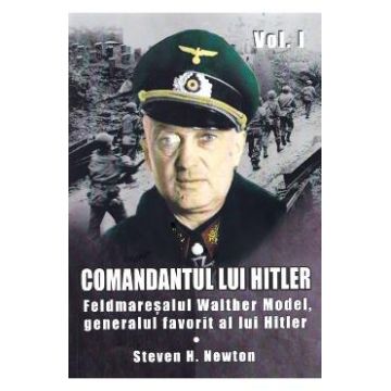 Comandantul lui Hitler vol.1 - Steven H. Newton