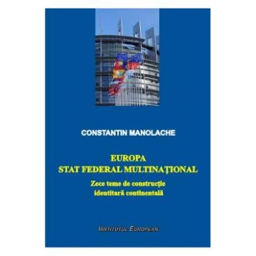 Europa, stat federal multinational - Constatin Manolache