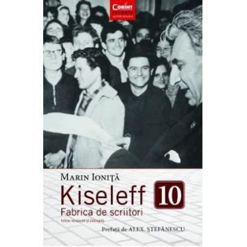 Kiseleff. Fabrica de scriitori - Marin Ionita