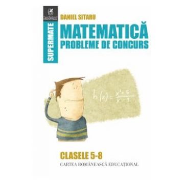 Matematica Clasele 5-8 Probleme de concurs - Daniel Sitaru