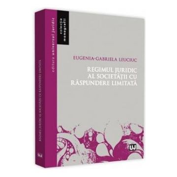 Regimul juridic al societatii cu raspundere limitata - Eugenia-Gabriela Leuciuc