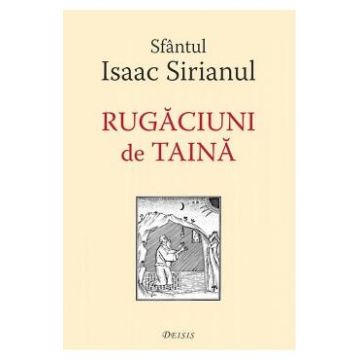 Rugaciuni de taina - Sfantul Isaac Sirianul