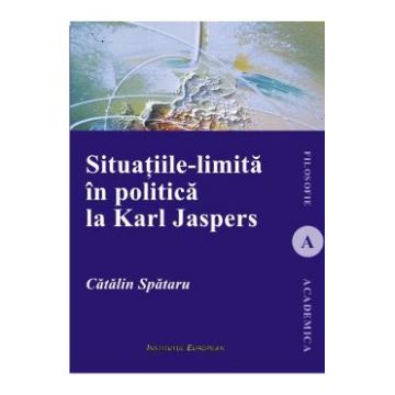 Situatiile-limita in politica la Karl Jaspers - Catalin Spataru
