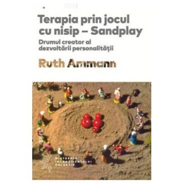 Terapia prin jocul cu nisip - Sandplay - Ruth Ammann