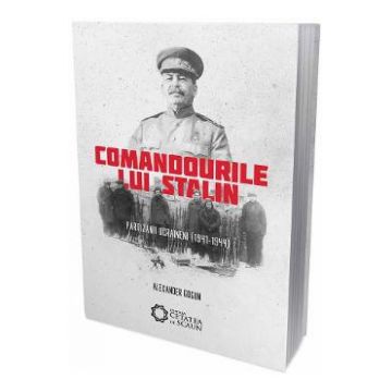 Comandourile lui Stalin. Partizanii ucraineni (1941-1944) - Alexander Gogun