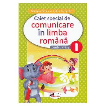 Comunicare in limba romana - Clasa 1 - Caiet special - Marcela Penes, Celina Iordache