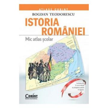 Istoria Romaniei. Mic atlas scolar - Bogdan Teodorescu