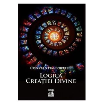 Logica creatiei divine - Constatin Portelli