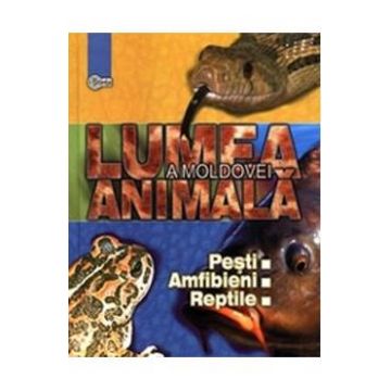 Lumea animala a Moldovei. Vol. 2: Pesti. Amfibieni. Reptile