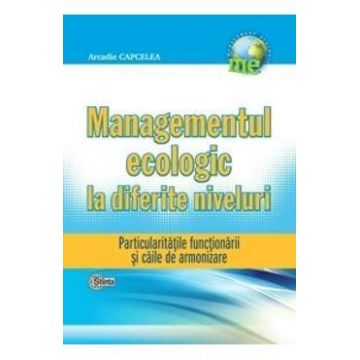 Managementul eEcologic la diferite niveluri - Arcadie Capcelea