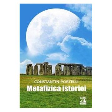 Metafizica istoriei - Constantin Portelli