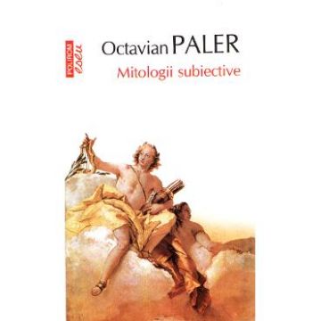 Mitologii subiective - Octavian Paler