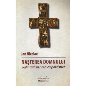 Nasterea Domnului oglindita in predica patristica - Jan Nicolae
