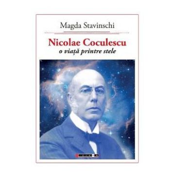 Nicolae Coculescu, o viata printre stele - Magda Stavinschi