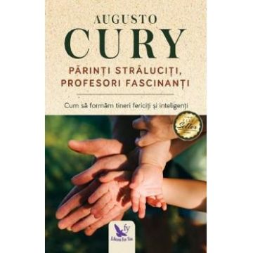 Parinti straluciti, profesori fascinanti - Augusto Cury