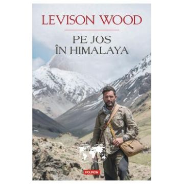 Pe jos in Himalaya - Levison Wood