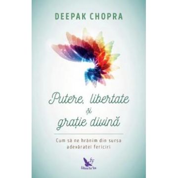 Putere, libertate si gratie divina - Deepak Chopra