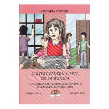 Scrieri pentru copii, de la bunica Vol.4: Sfaturi educative, deprinderi sanatoase - Victoria Furcoiu