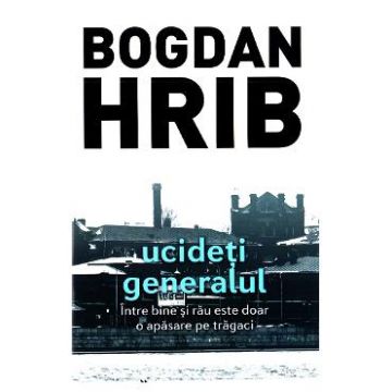 Ucideti generalul - Bogdan Hrib