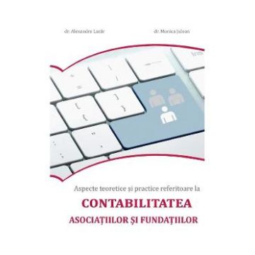 Aspecte teoretice si practice referitoare la contabilitatea asociatiilor si fundatiilor - Alexandra Lazar, Monica Julean